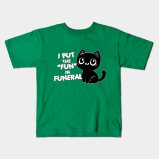 I put the "fun" in funeral Kids T-Shirt